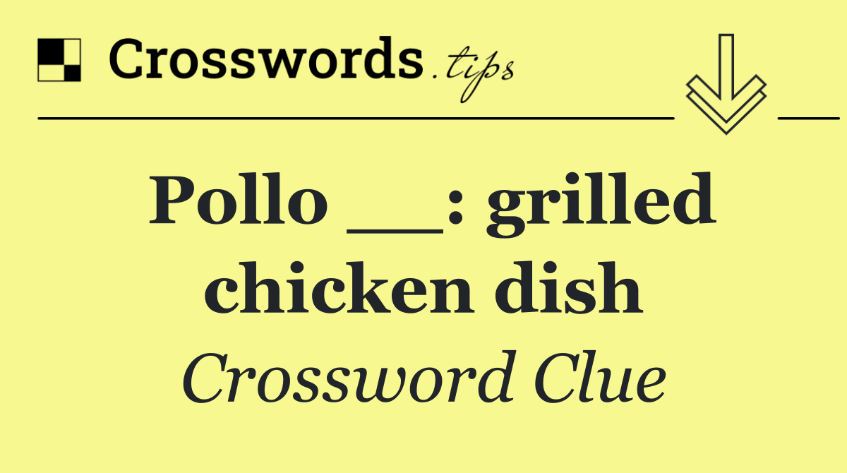 Pollo __: grilled chicken dish