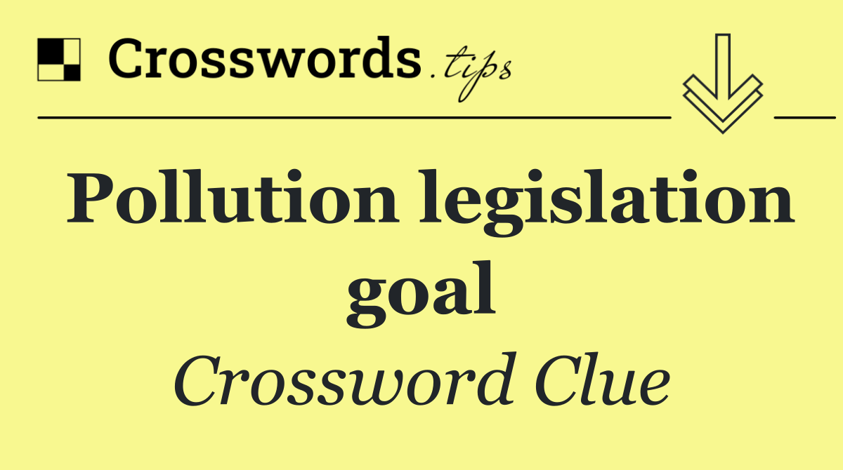 Pollution legislation goal
