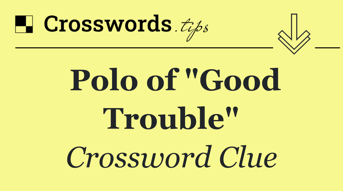 Polo of "Good Trouble"