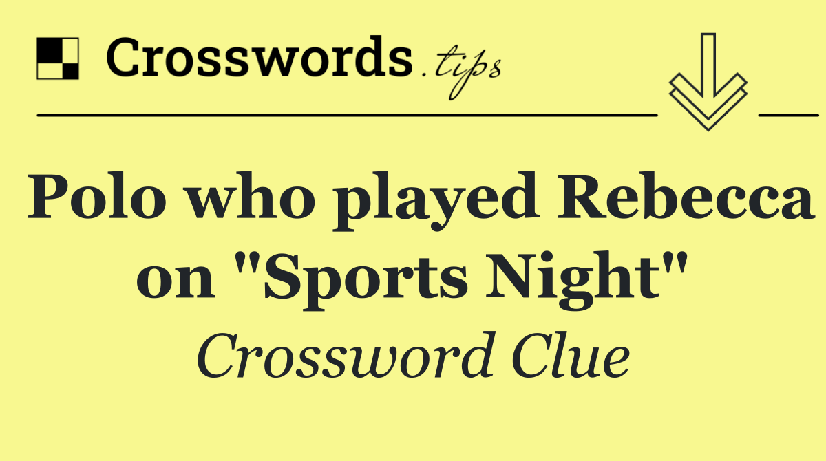 Polo who played Rebecca on "Sports Night"