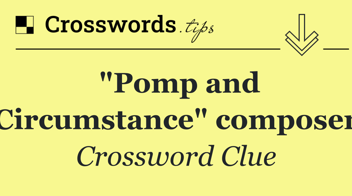 "Pomp and Circumstance" composer