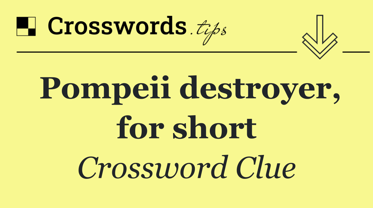 Pompeii destroyer, for short