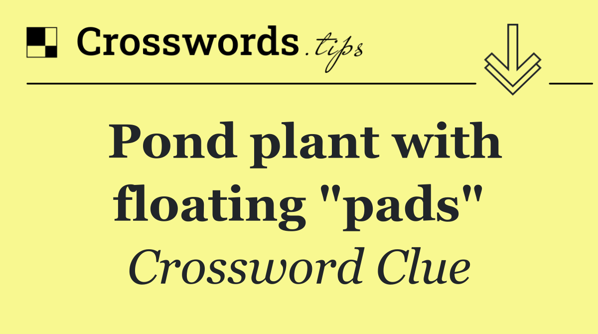Pond plant with floating "pads"