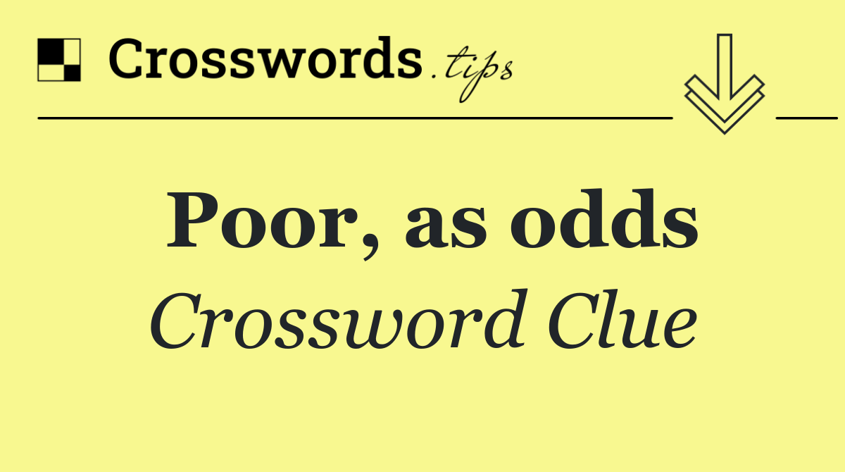 Poor, as odds