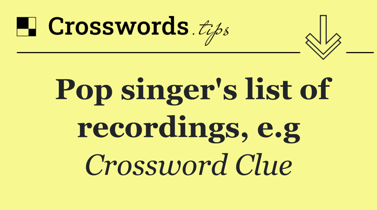 Pop singer's list of recordings, e.g