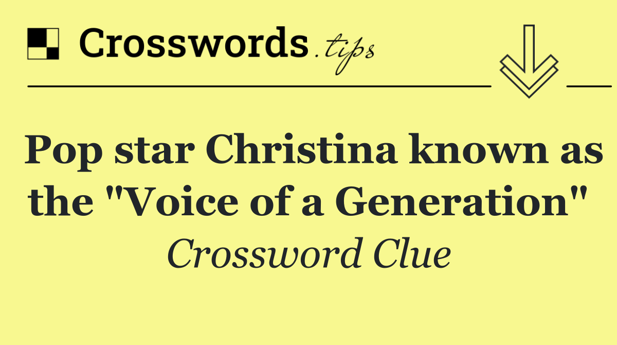 Pop star Christina known as the "Voice of a Generation"