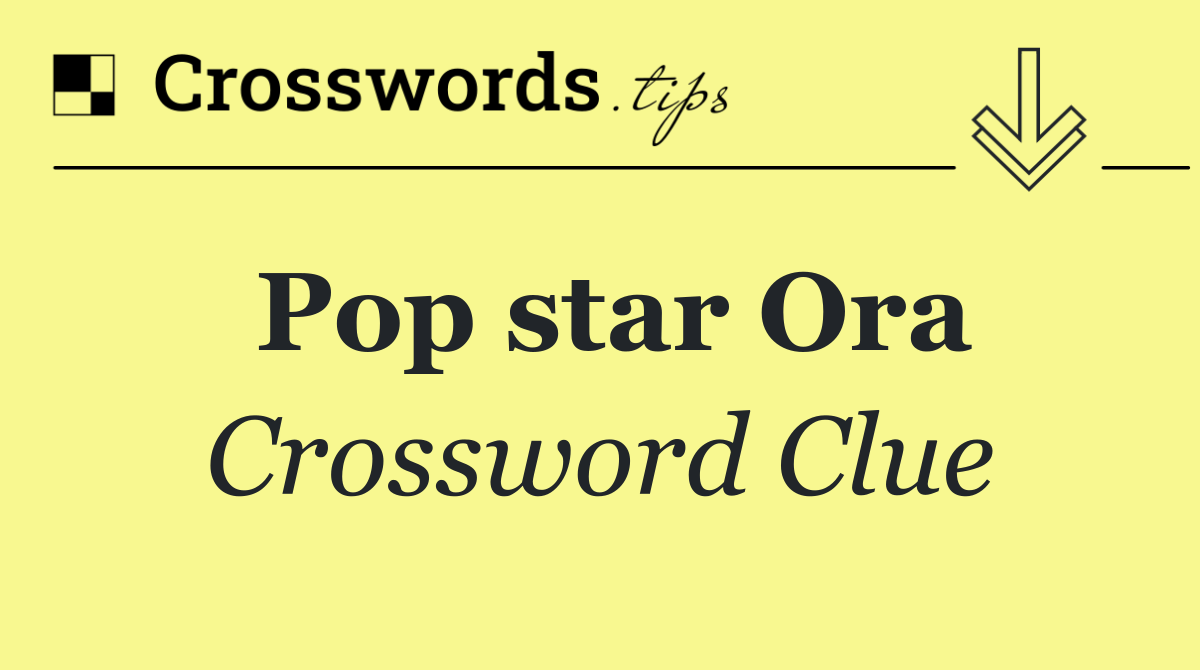 Pop star Ora