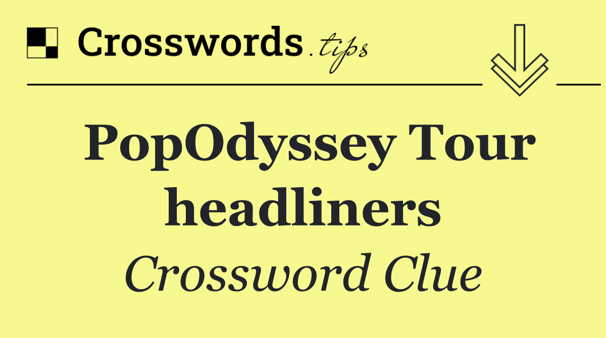 PopOdyssey Tour headliners Crossword Clue Answer September 29 2024