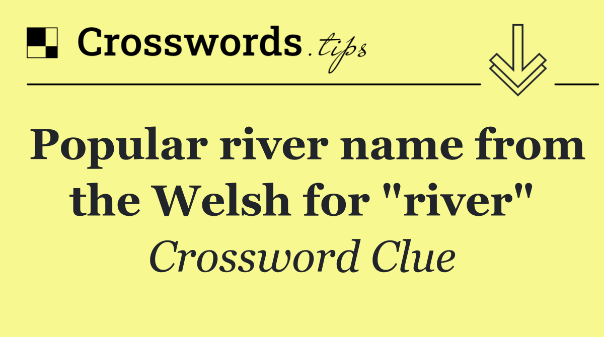 Popular river name from the Welsh for "river"