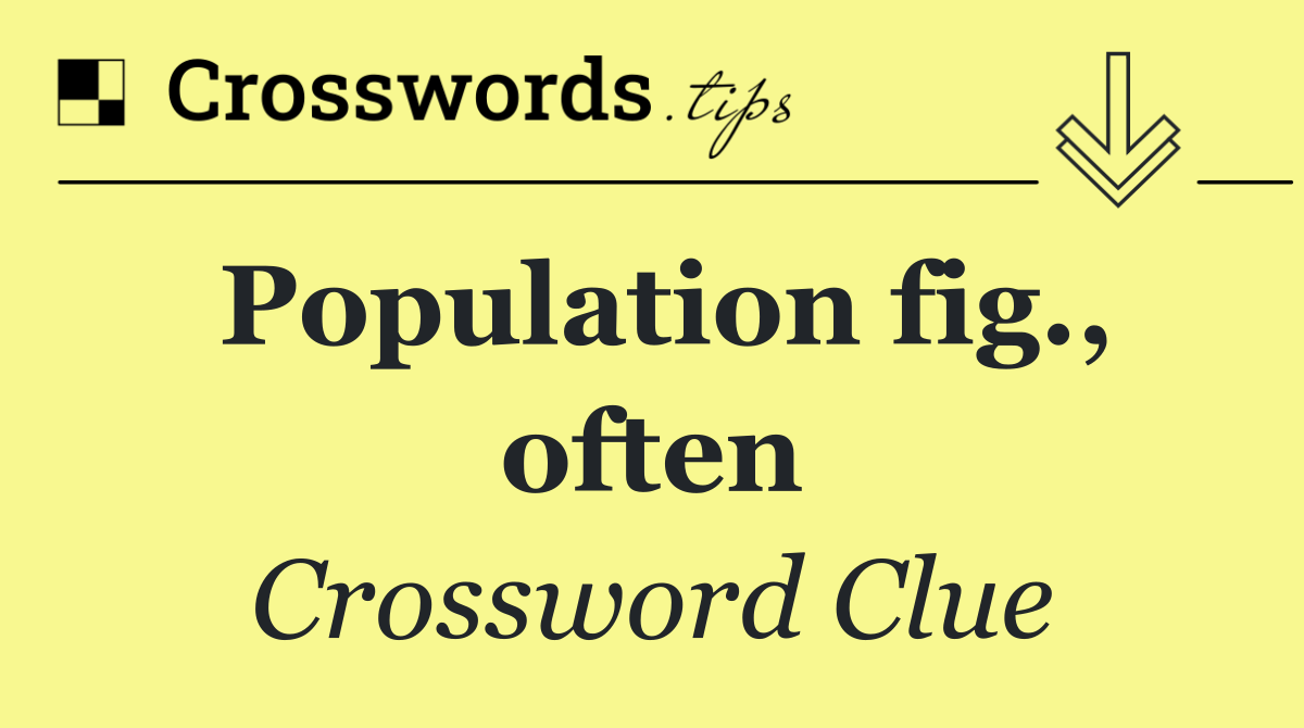 Population fig., often