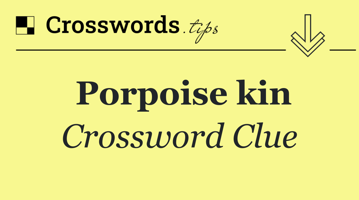 Porpoise kin