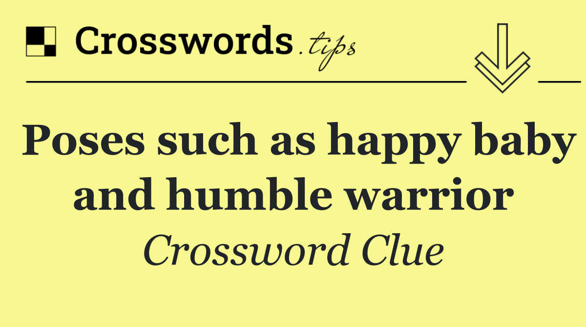 Poses such as happy baby and humble warrior
