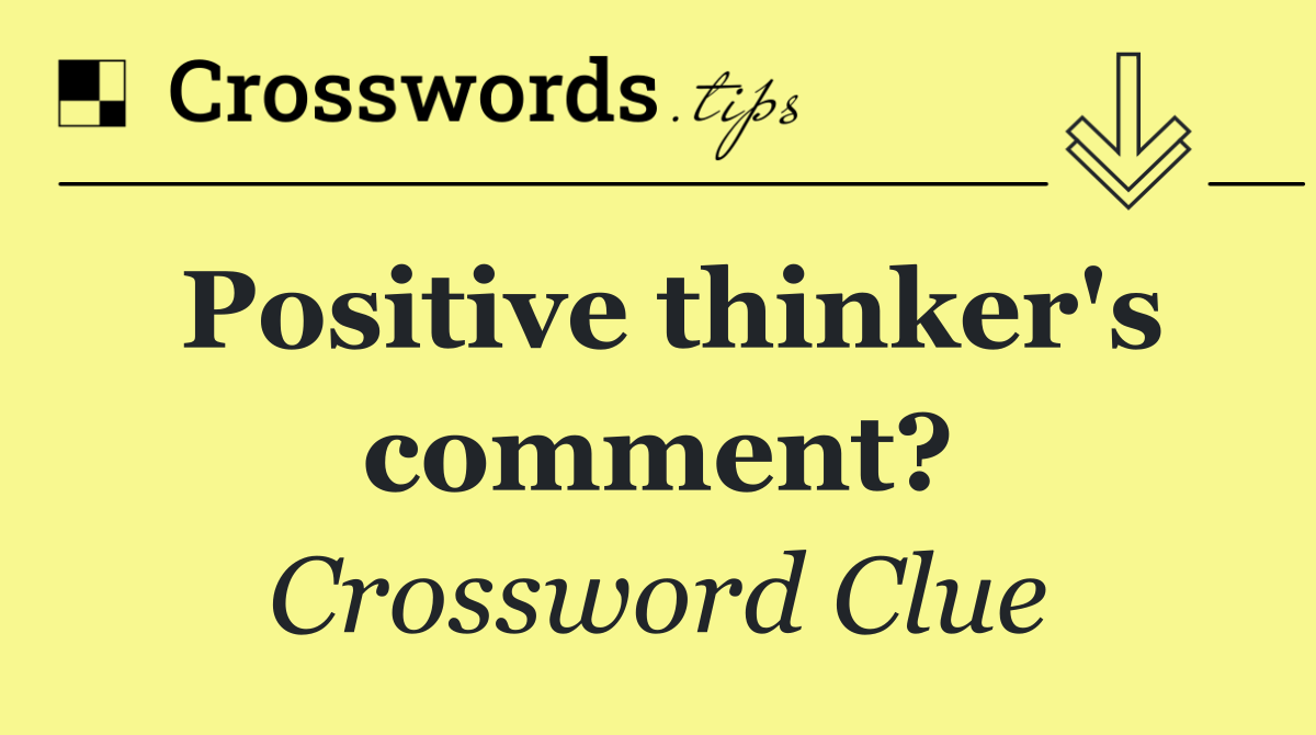 Positive thinker's comment?