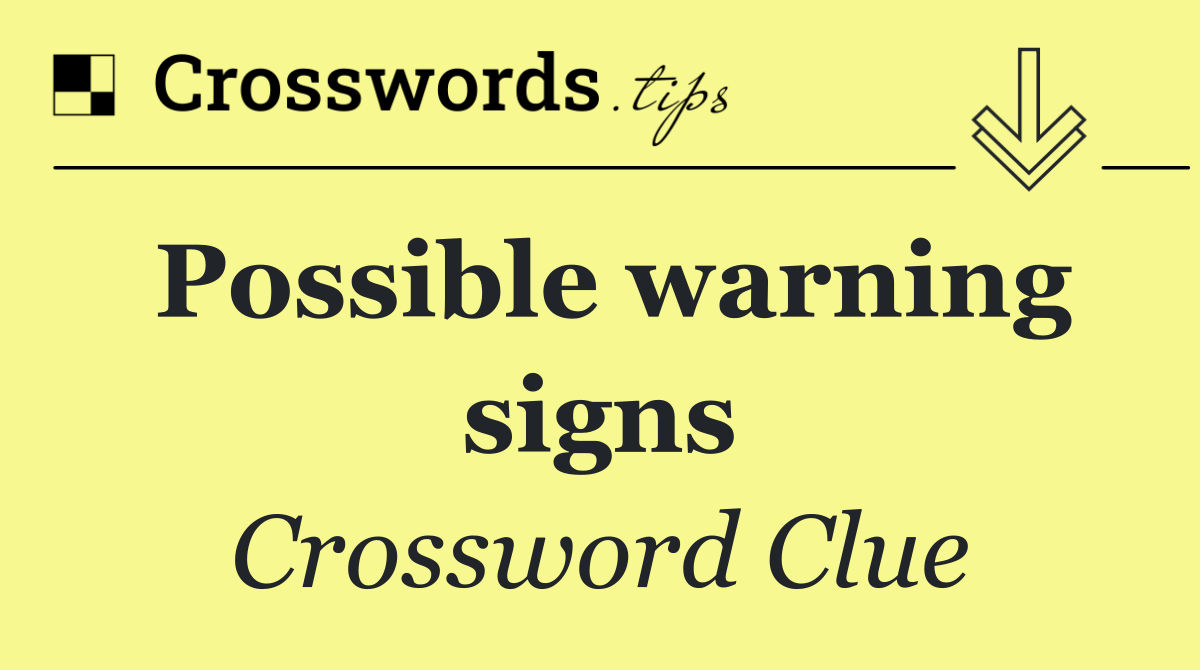 Possible warning signs