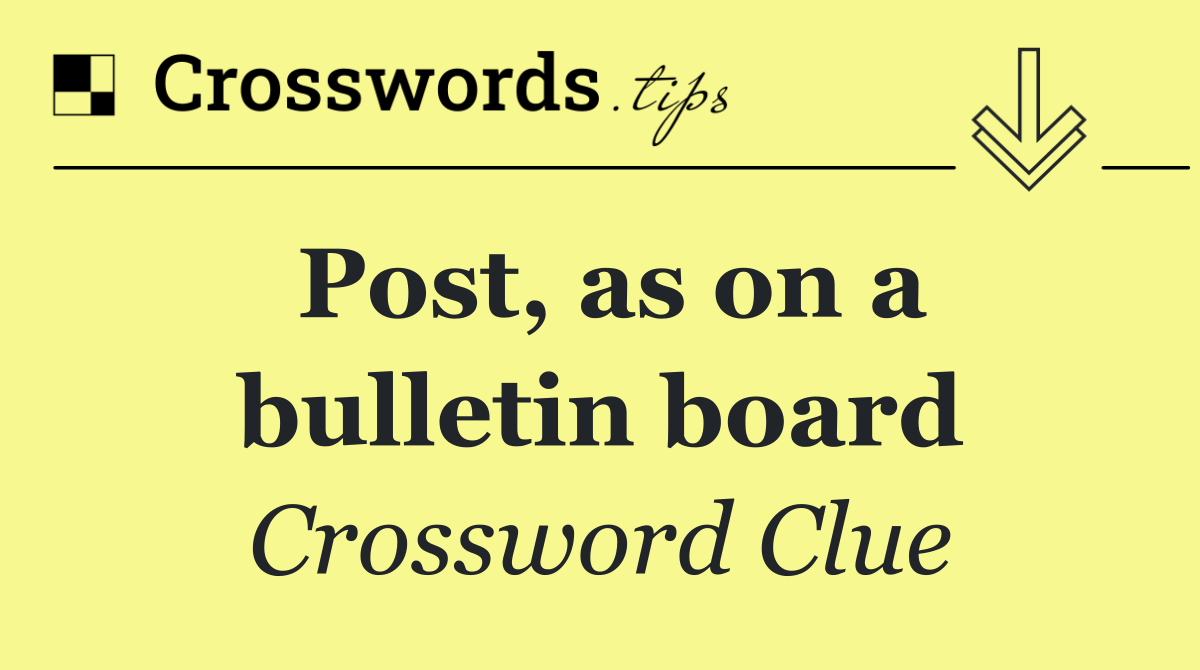 Post, as on a bulletin board