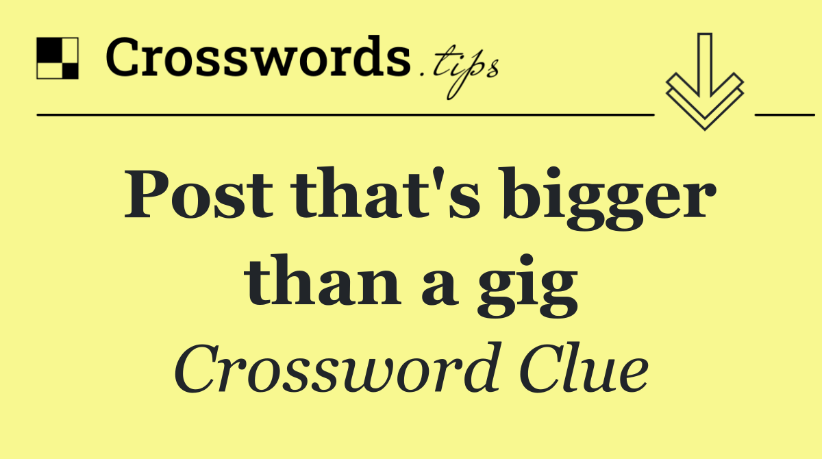 Post that's bigger than a gig