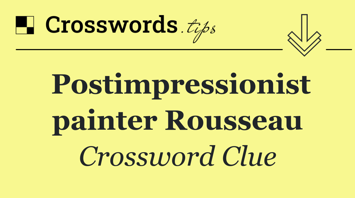 Postimpressionist painter Rousseau