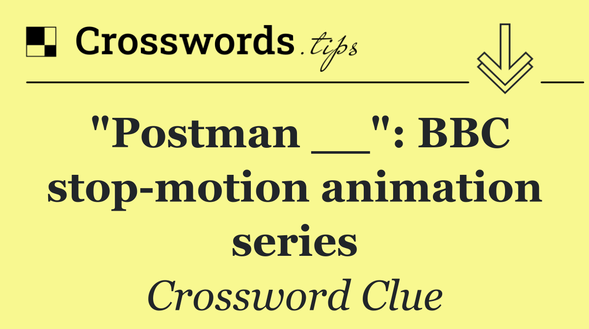 "Postman __": BBC stop motion animation series