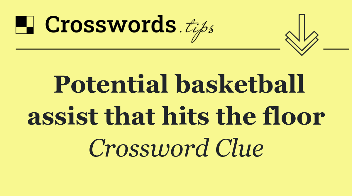 Potential basketball assist that hits the floor