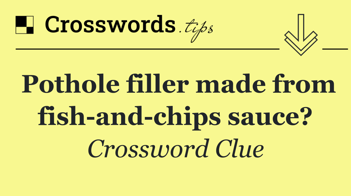 Pothole filler made from fish and chips sauce?