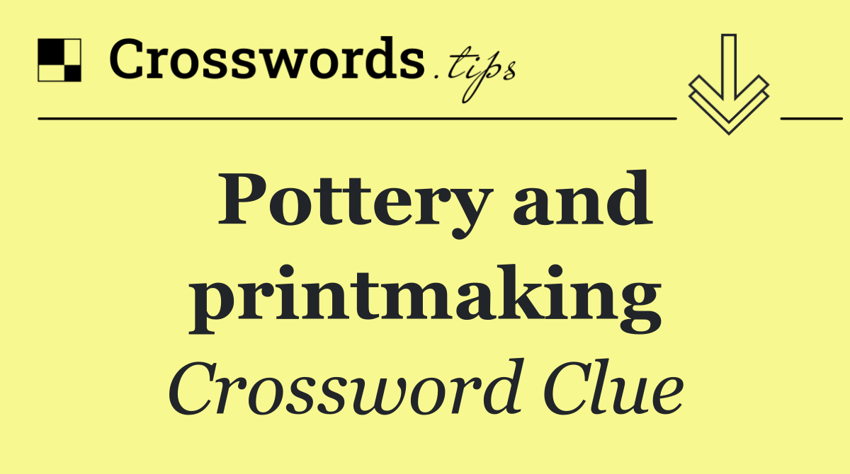 Pottery and printmaking