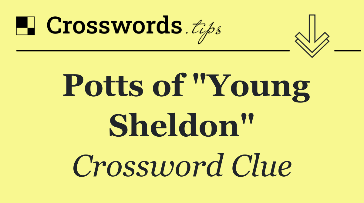 Potts of "Young Sheldon"