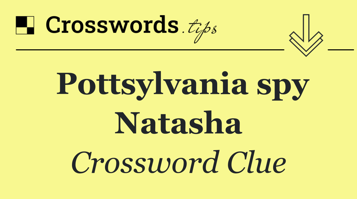 Pottsylvania spy Natasha