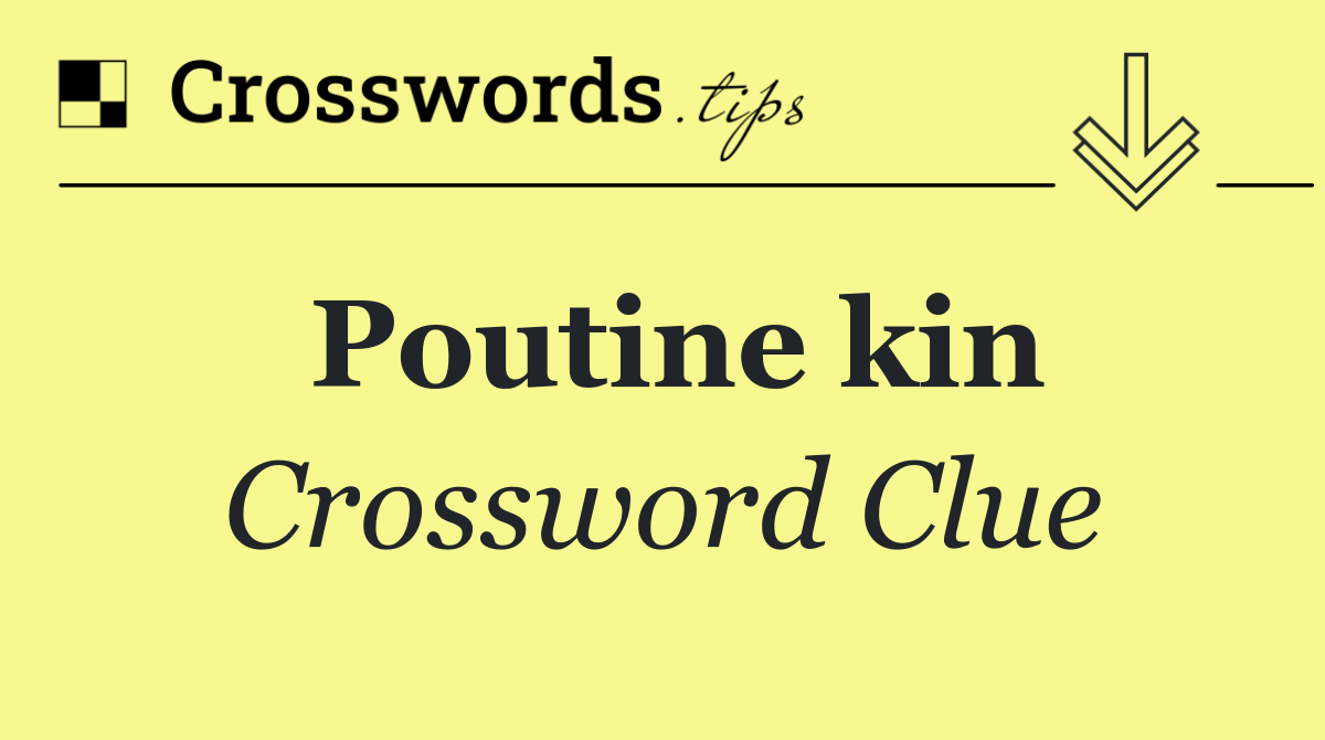 Poutine kin