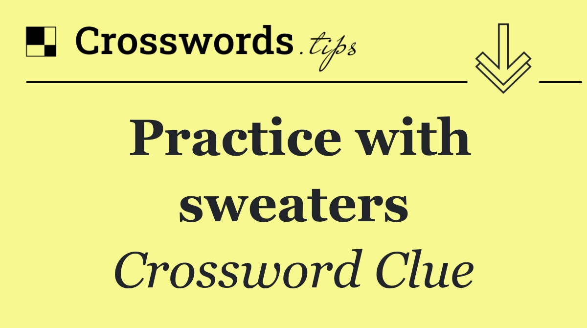 Practice with sweaters