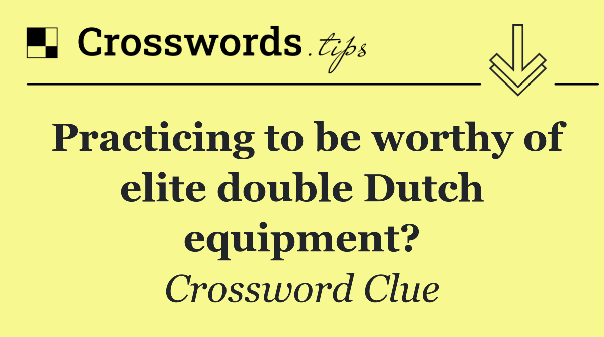 Practicing to be worthy of elite double Dutch equipment?