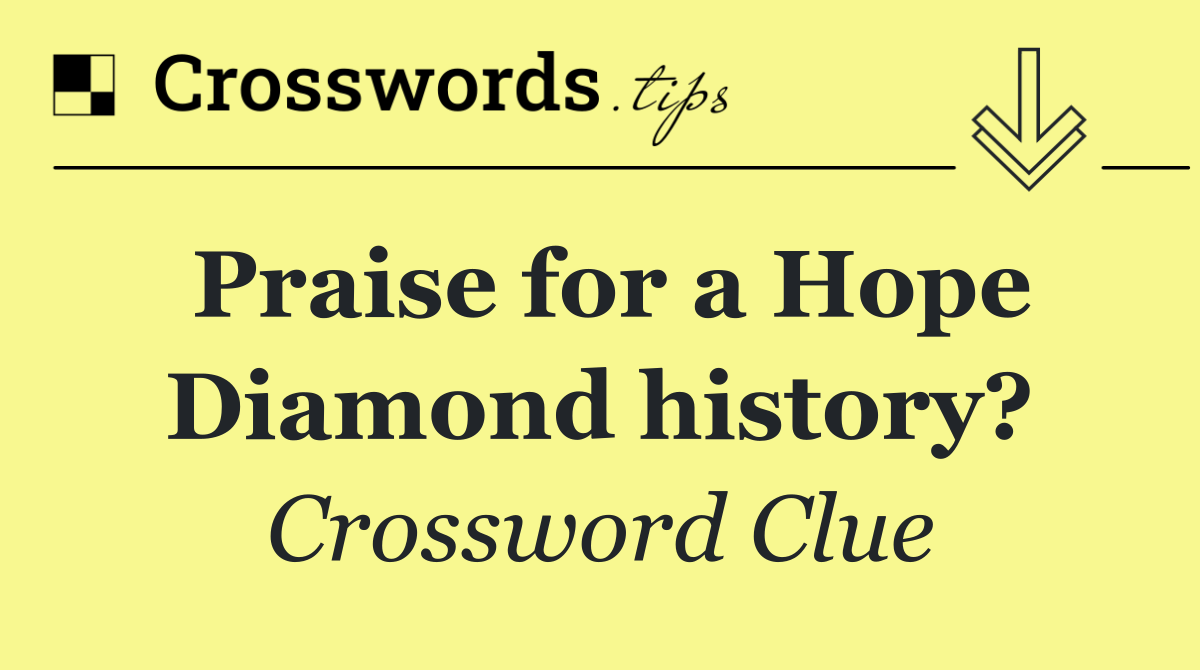 Praise for a Hope Diamond history?