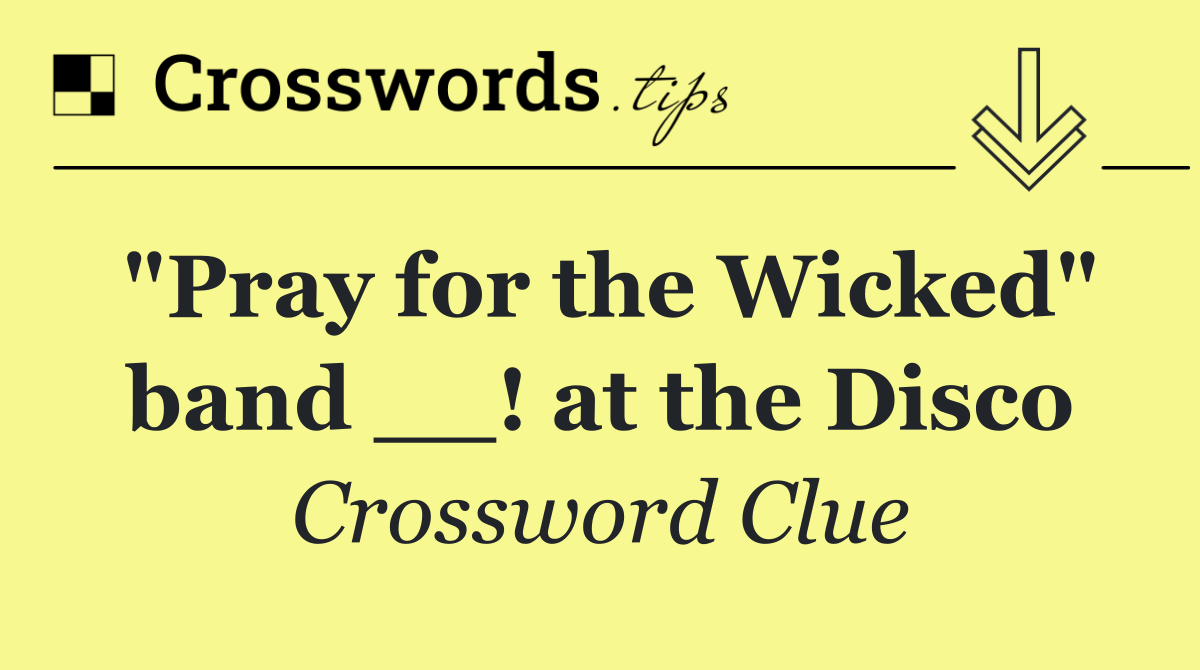 "Pray for the Wicked" band __! at the Disco