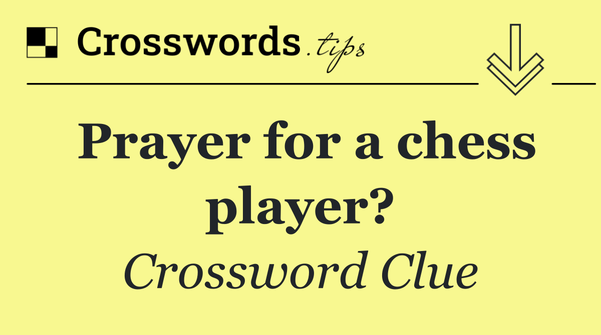 Prayer for a chess player?