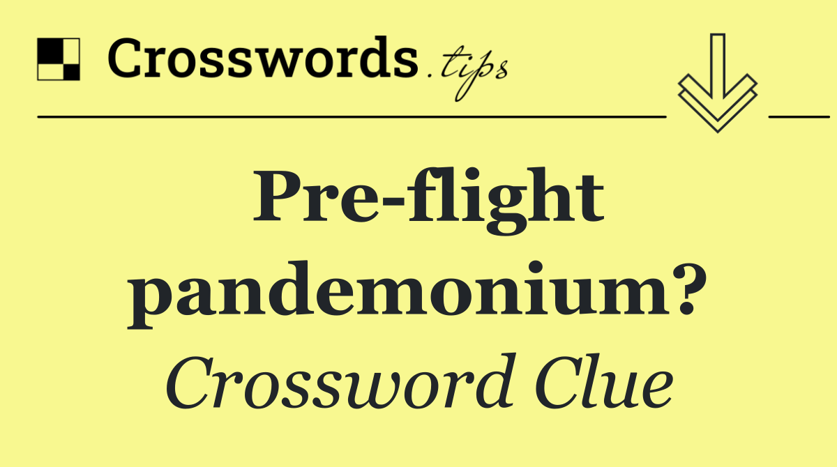 Pre flight pandemonium?