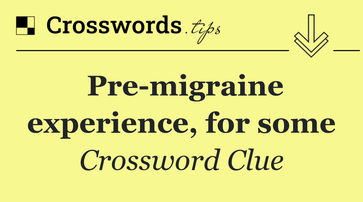 Pre migraine experience, for some