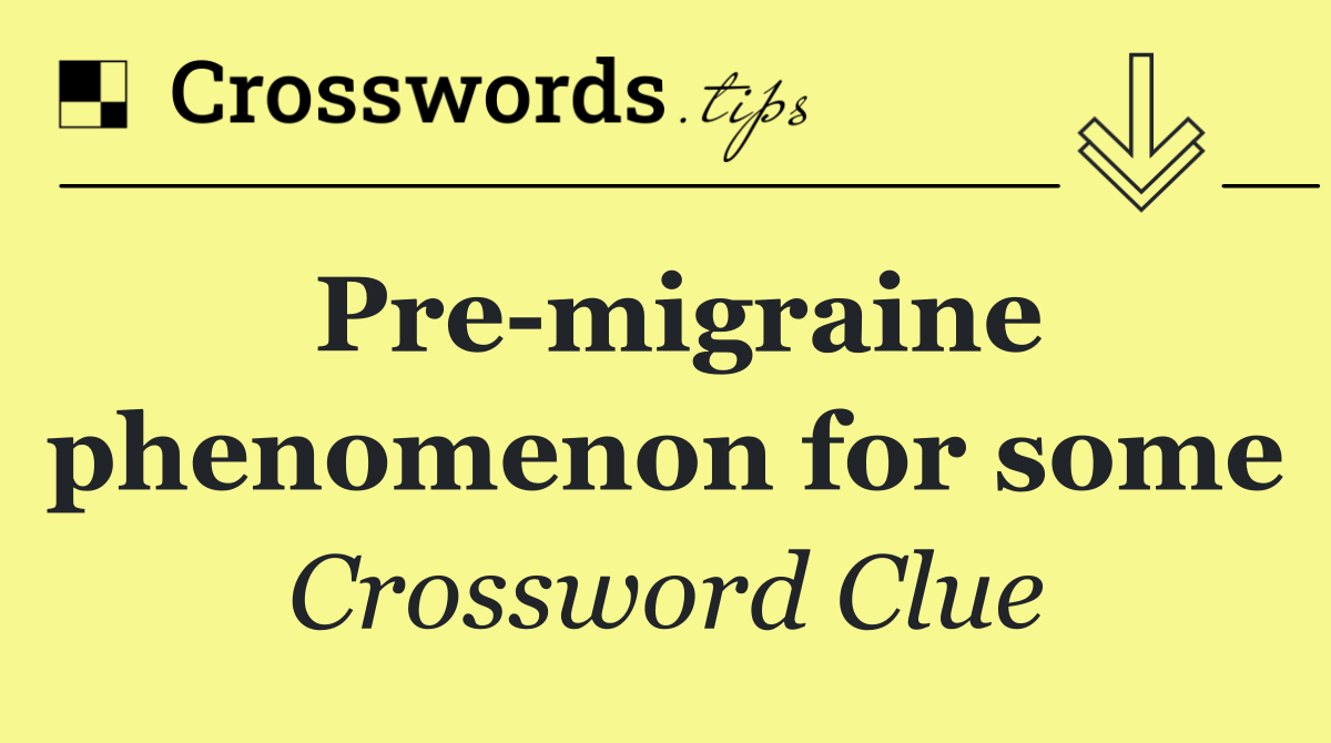 Pre migraine phenomenon for some