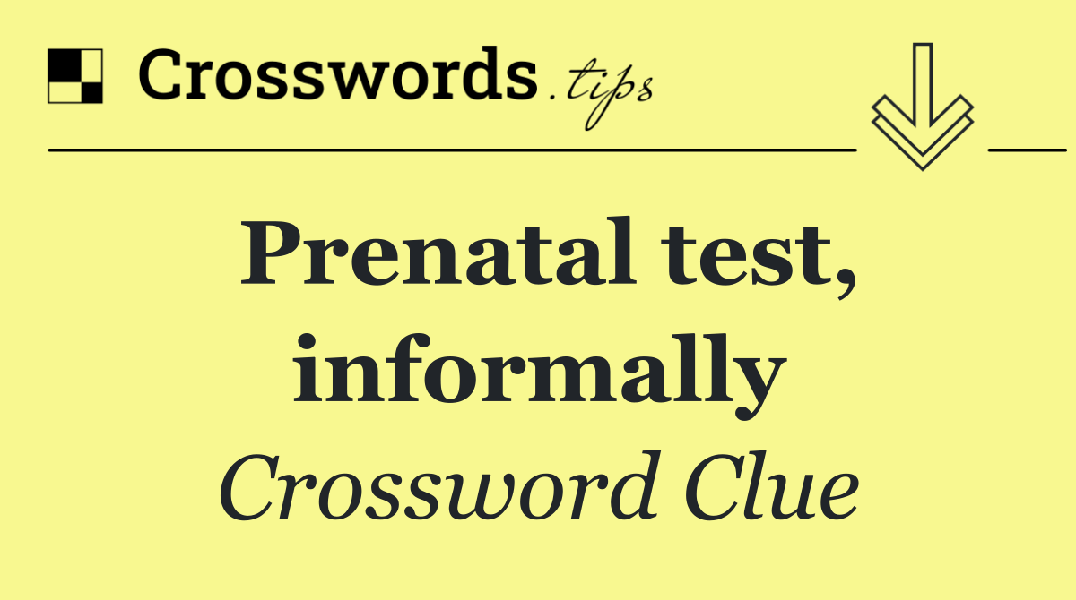 Prenatal test, informally