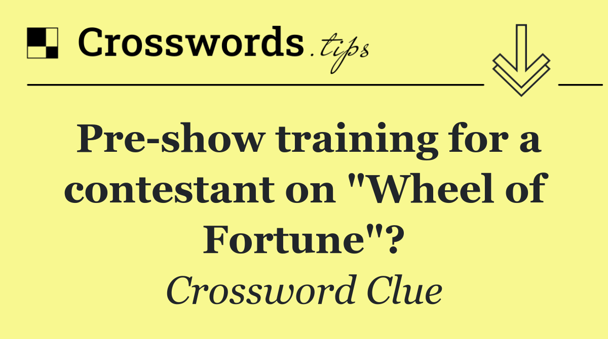 Pre show training for a contestant on "Wheel of Fortune"?