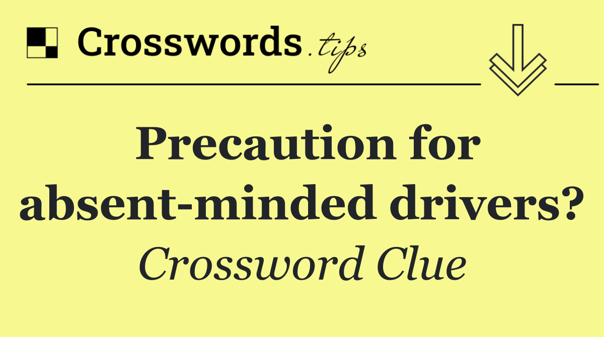 Precaution for absent minded drivers?