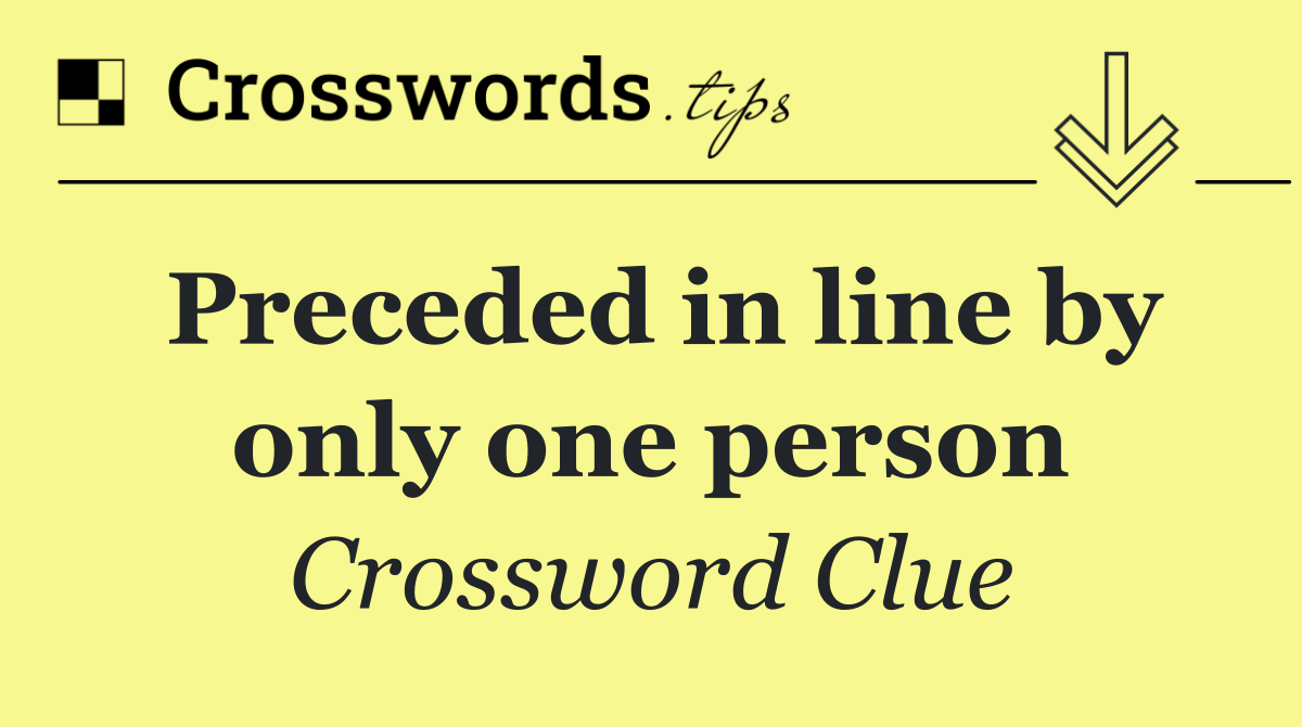 Preceded in line by only one person