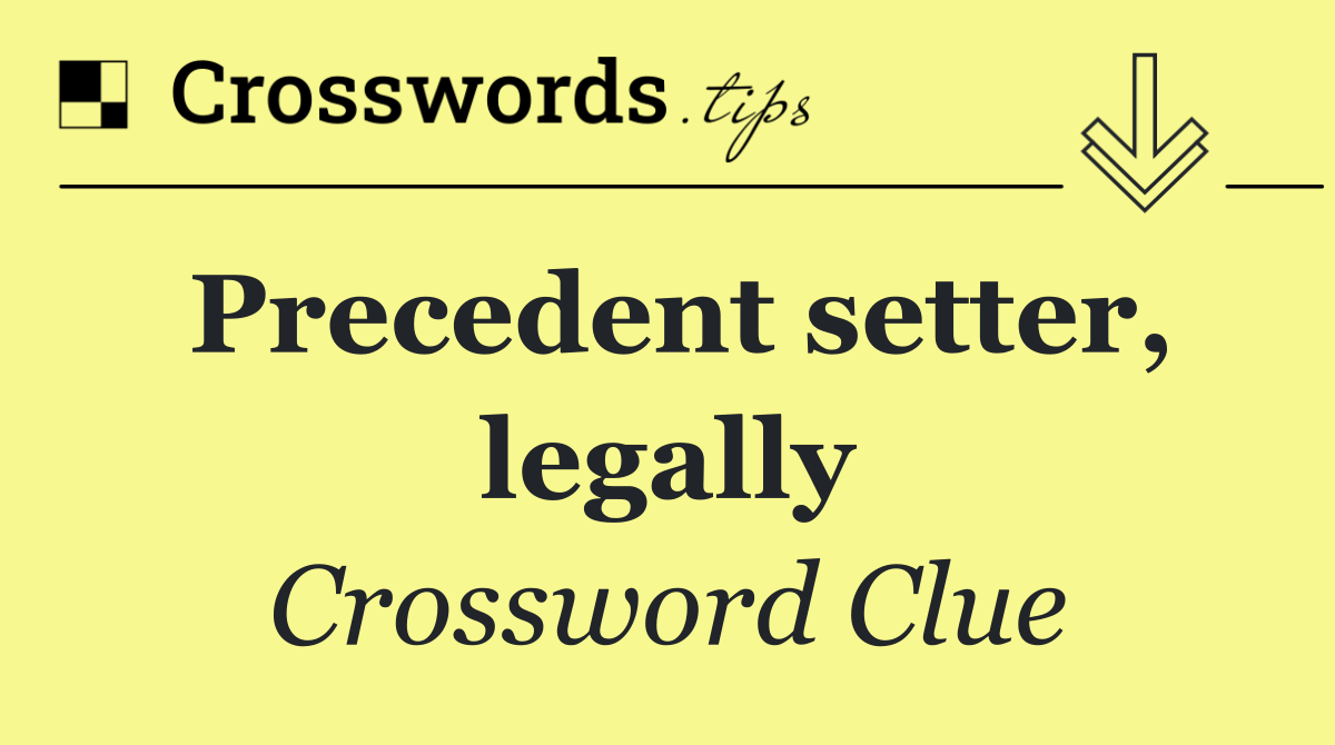 Precedent setter, legally
