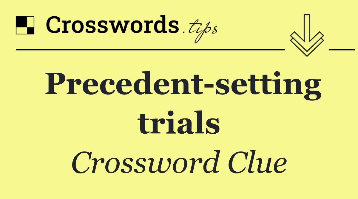 Precedent setting trials