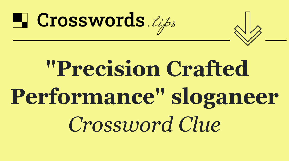 "Precision Crafted Performance" sloganeer