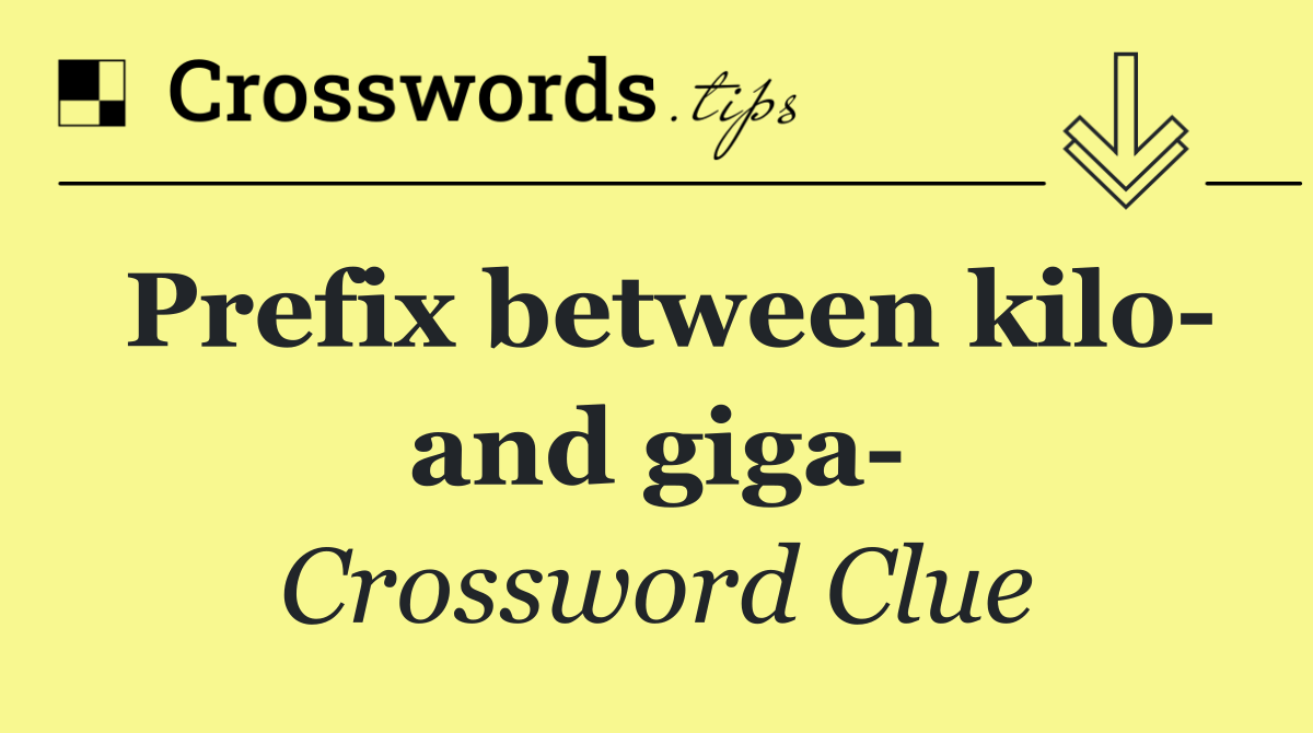 Prefix between kilo  and giga 