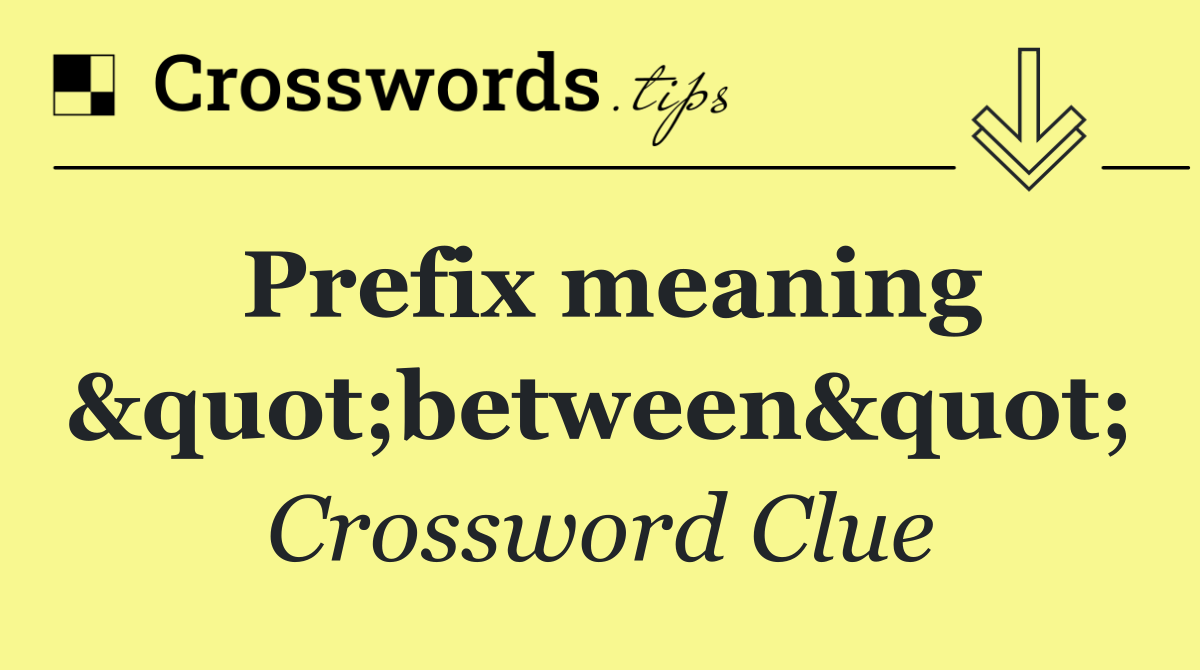 Prefix meaning "between"