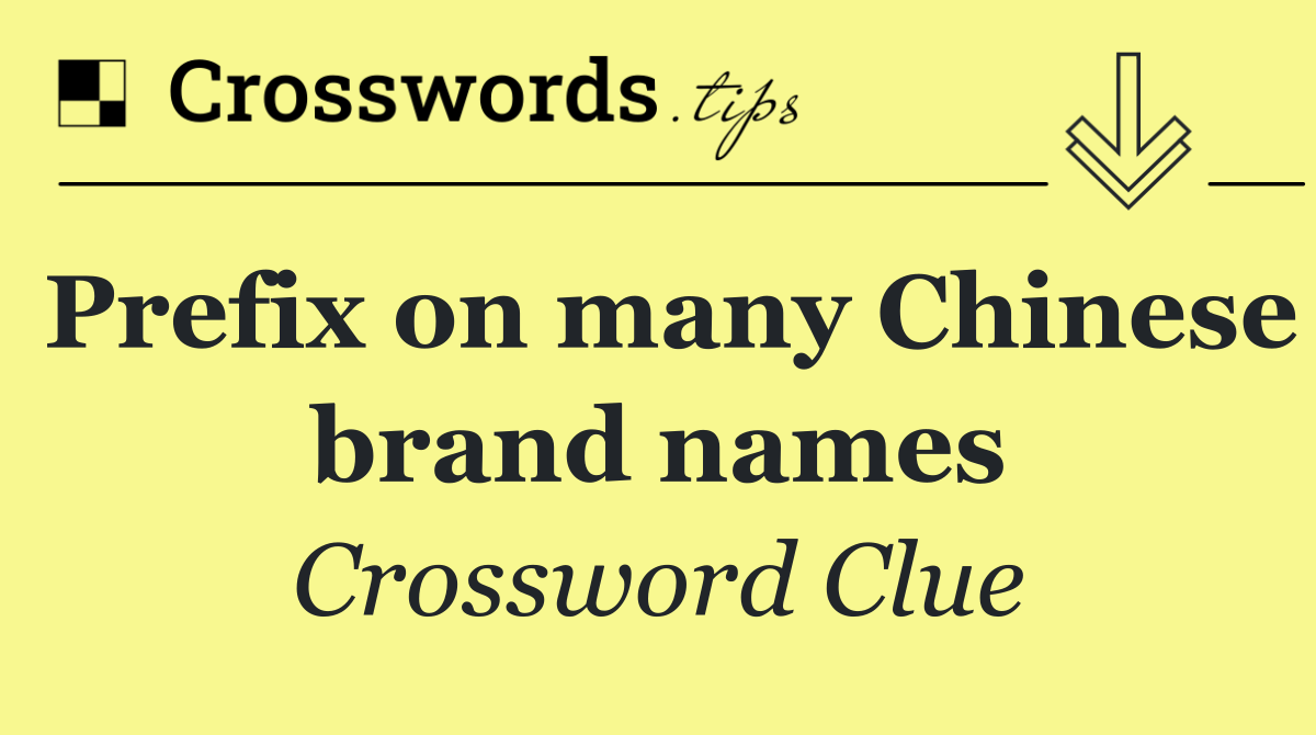 Prefix on many Chinese brand names