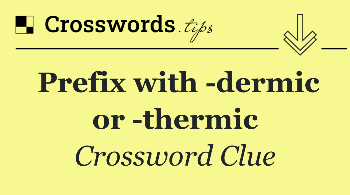 Prefix with  dermic or  thermic