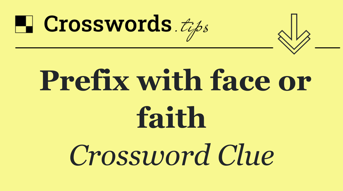 Prefix with face or faith