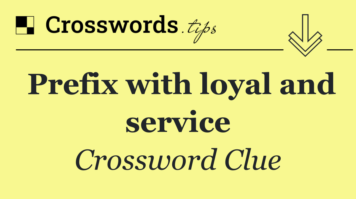 Prefix with loyal and service