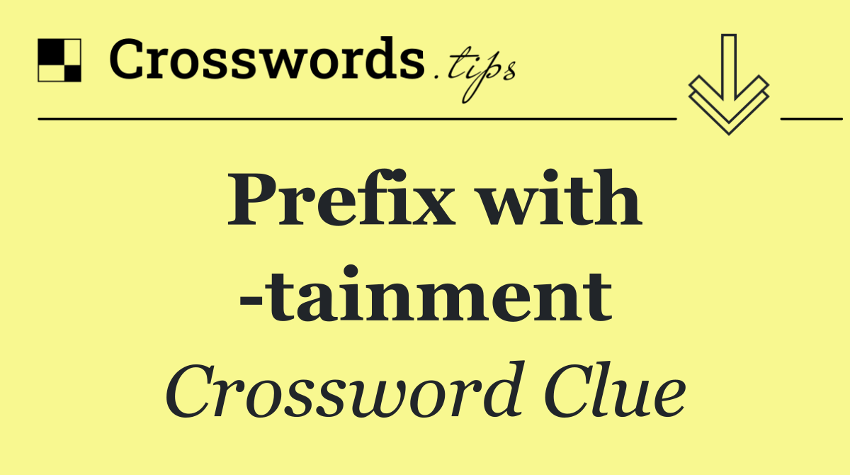Prefix with  tainment